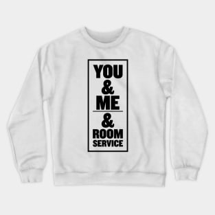 You & Me & Room Service Crewneck Sweatshirt